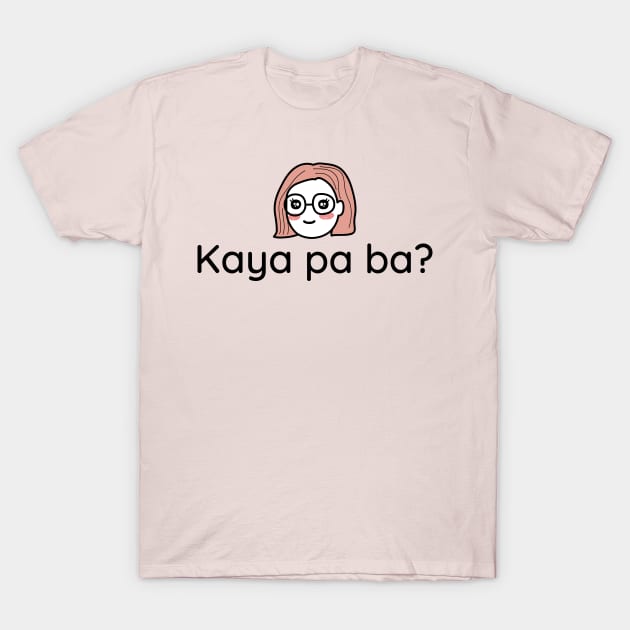 Filipino american Tagalog question: Kaya pa ba? T-Shirt by CatheBelan